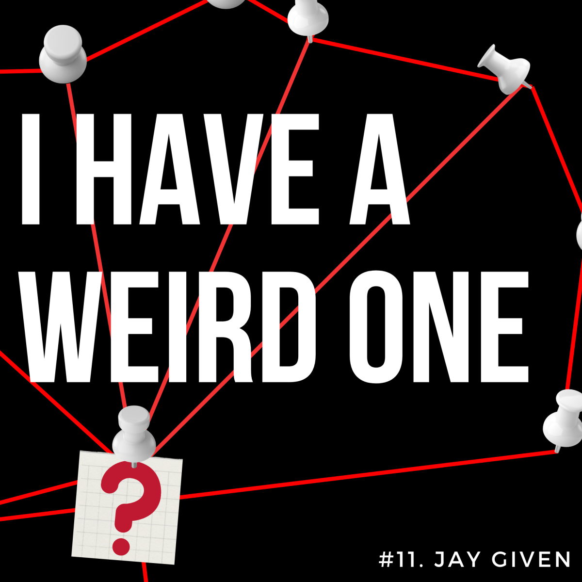 I Have A Weird One #11: Jay Given