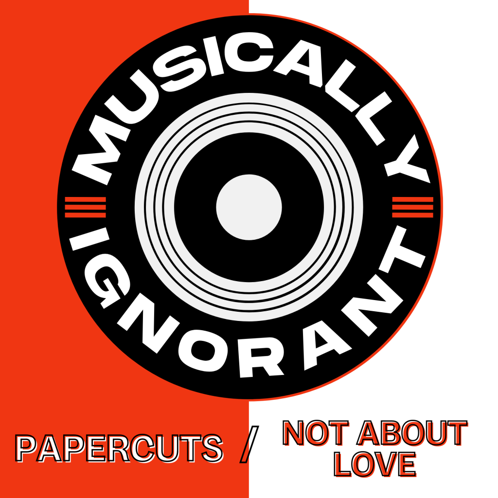 Musically Ignorant #19: Papercuts/Not About Love